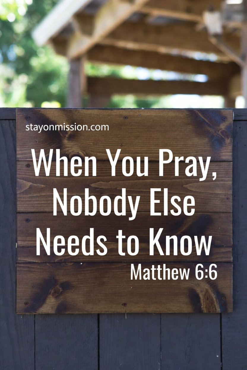When You Pray, Nobody Else Needs to Know | Stay on Mission
