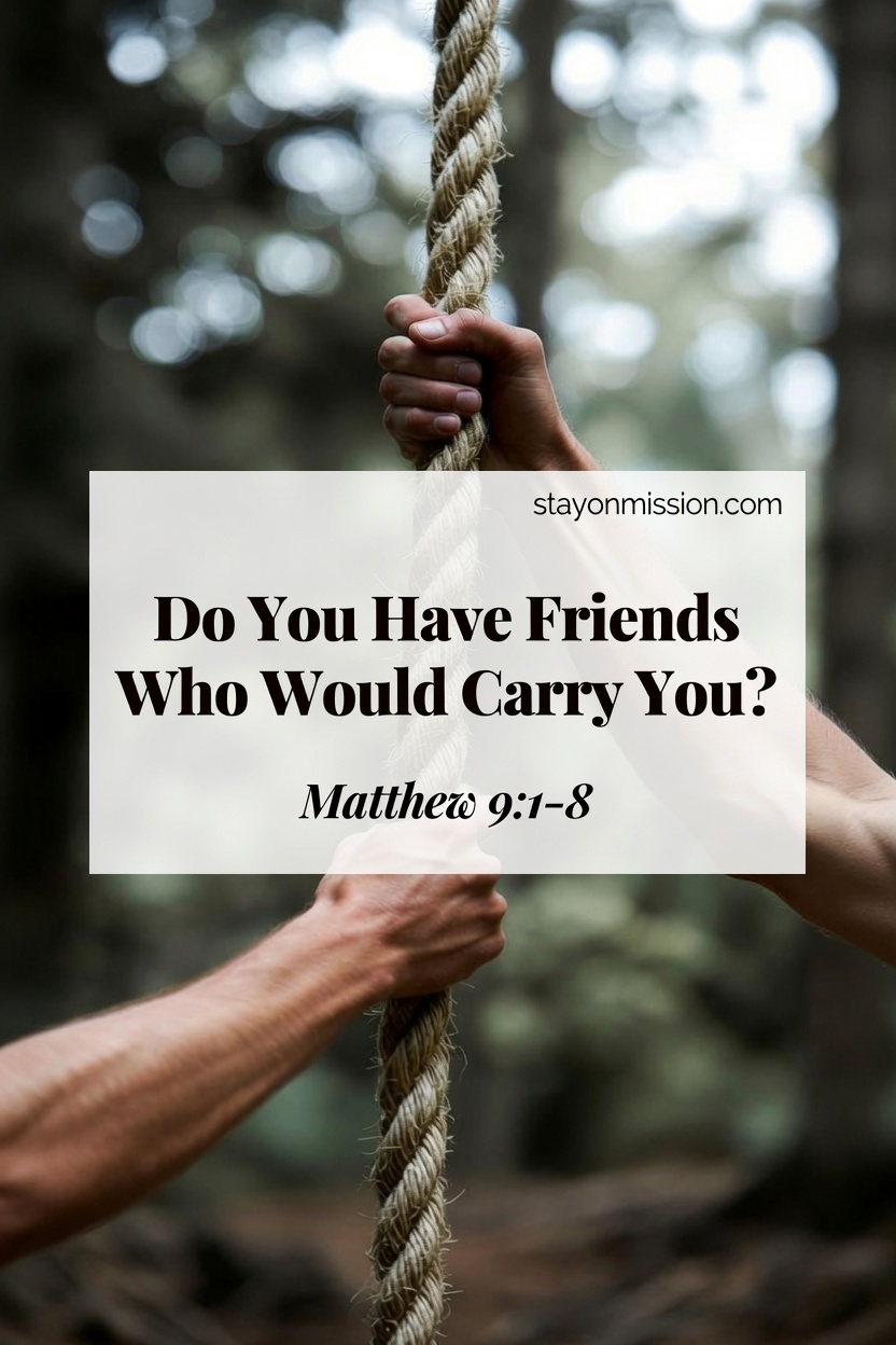 Do You Have Friends Who Would Carry You? | Matthew 9:1-8