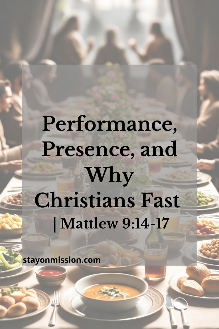 Performance, Presence, and Why Christians Fast | Matthew 9:14-17