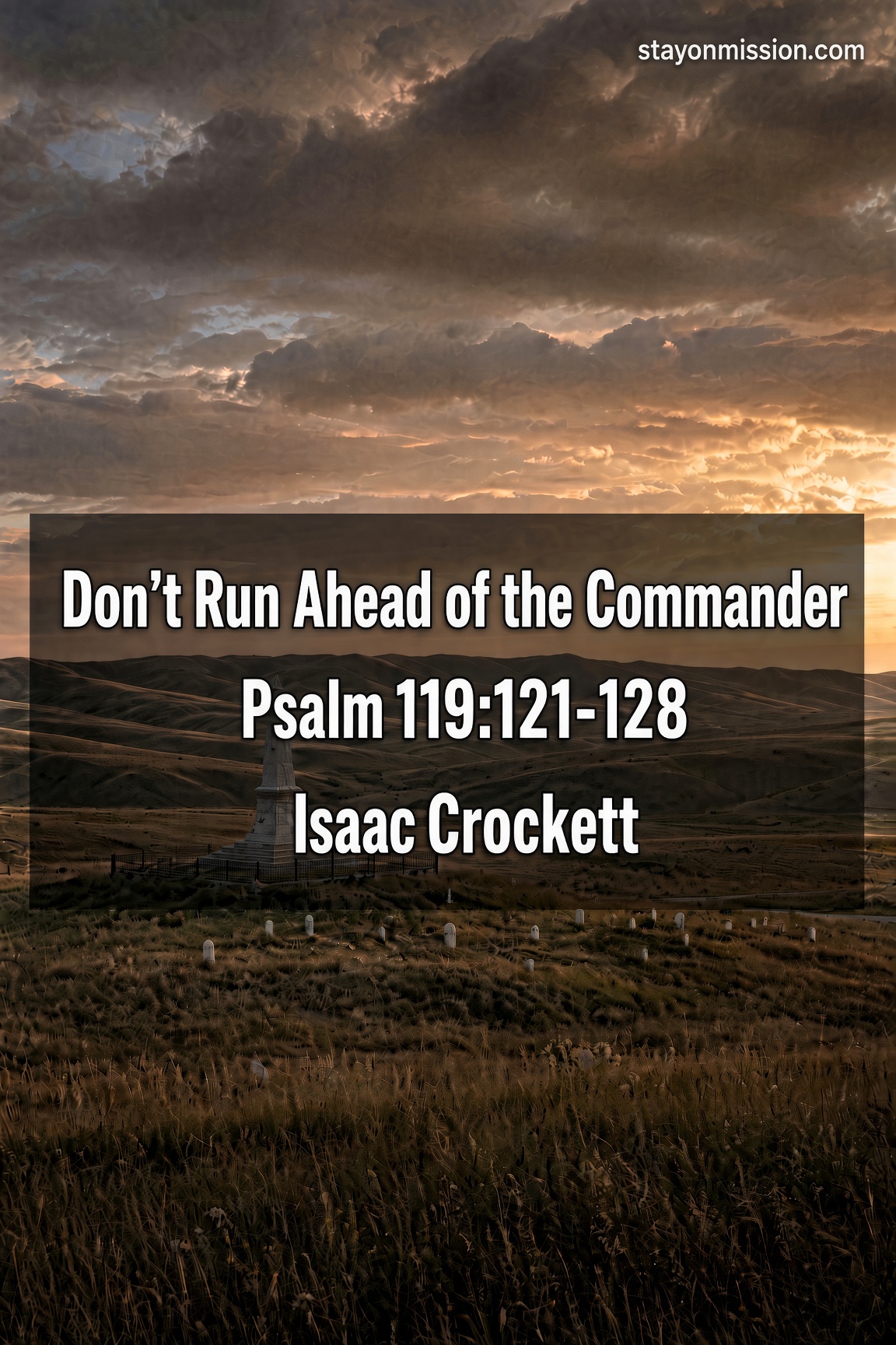 Don’t Run Ahead of the Commander | Psalm 119:121-128